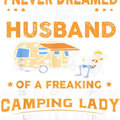 I Never Dreamed Id Grow Up To Be A Husband Camping gift T Shirt Thumbnail