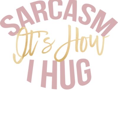 SARCASM IS HOW I HUG Thumbnail