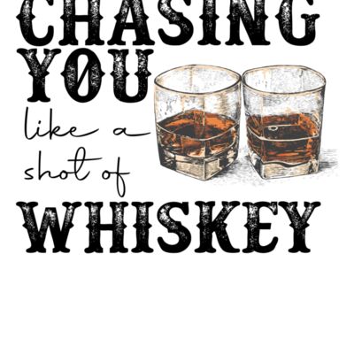 Chasing You Like A Shot Of Whiskey Thumbnail