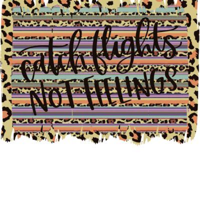 CATCH FLIGHTS NOT FEELINGS Thumbnail