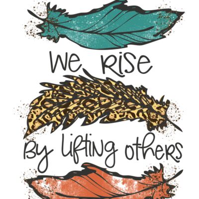 WE RISE BY LIFTING OTHERS   FEATHERS Thumbnail